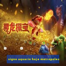 signo aquario hoje metropoles